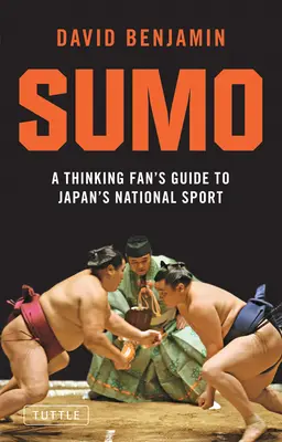 Sumo: Sprievodca mysliaceho fanúšika japonským národným športom - Sumo: A Thinking Fan's Guide to Japan's National Sport