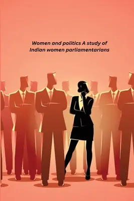 Ženy a politika Štúdia o indických poslankyniach - Women and politics A study of Indian women parliamentarians