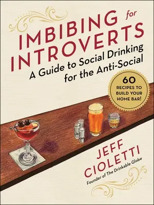 Imbibing pre introvertov: Sprievodca spoločenským pitím pre asociálov - Imbibing for Introverts: A Guide to Social Drinking for the Anti-Social