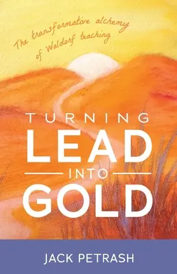 Premena olova na zlato: Alchýmia transformácie waldorfského vyučovania - Turning Lead Into Gold: The Transformative Alchemy of Waldorf Teaching