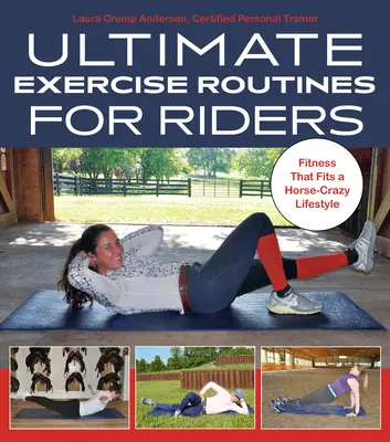 Ultimate Exercise Routines for Riders: Fitness, ktorý sa hodí k životnému štýlu blázna do koní - Ultimate Exercise Routines for Riders: Fitness That Fits a Horse-Crazy Lifestyle