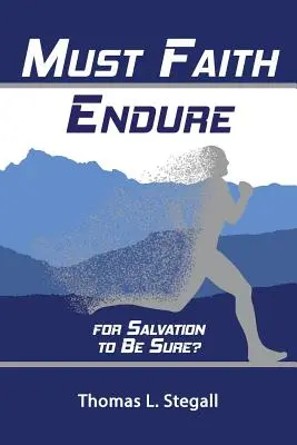 Musí viera vydržať, aby bola spása istá? Biblická štúdia o vytrvalosti a zachovaní svätých - Must Faith Endure for Salvation to Be Sure?: A Biblical Study of the Perseverance Versus Preservation of the Saints