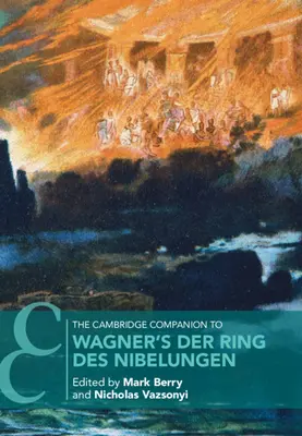 The Cambridge Companion to Wagner's Der Ring des Nibelungen - The Cambridge Companion to Wagner's Der Ring Des Nibelungen
