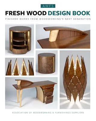 Kniha o dizajne čerstvého dreva: Hotové diela novej generácie spracovateľov dreva - Fresh Wood Design Book: Finished Works from Woodworking's Next Generation