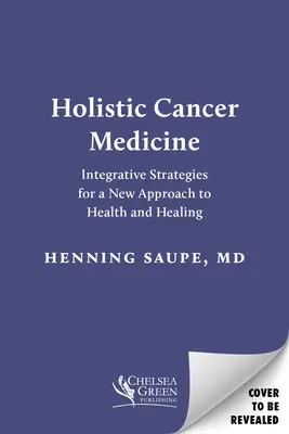 Celostná medicína rakoviny: Integračné stratégie pre nový prístup k zdraviu a uzdraveniu - Holistic Cancer Medicine: Integrative Strategies for a New Approach to Health and Healing