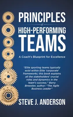 Princípy vysoko výkonných tímov: Princípy koučovania pre dokonalosť - Principles of High Performing Teams: A Coach's Blueprint for Excellence