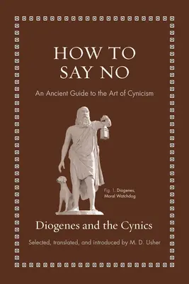 Ako povedať nie: staroveký sprievodca umením cynizmu - How to Say No: An Ancient Guide to the Art of Cynicism