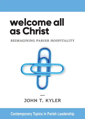 Vitajte všetci ako Kristus: Reimagining Parish Hospitality - Welcome All as Christ: Reimagining Parish Hospitality