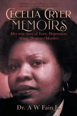 Spomienky Cecelie Cryerovej (Jej skutočný príbeh o láske, depresii, zneužívaní, démonoch/vražde) - Cecelia Cryer Memoirs (Her True Story of Love, Depression, Abuse, Demons/Murder)