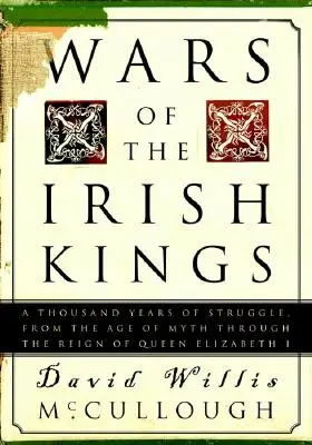 Vojny írskych kráľov: Tisíc rokov bojov od doby mýtov po vládu kráľovnej Alžbety I. - Wars of the Irish Kings: A Thousand Years of Struggle, from the Age of Myth Through the Reign of Queen Elizabeth I