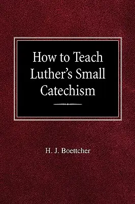 Ako učiť Lutherov Malý katechizmus - How to Teach Luther's Small Catechism