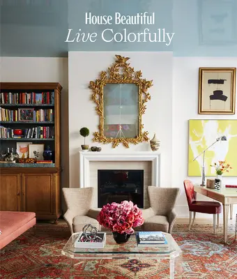 Dom krásny: Žiť farebne - House Beautiful: Live Colorfully