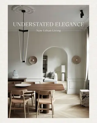 Nenápadná elegancia: Nové mestské bývanie - Understated Elegance: New Urban Living