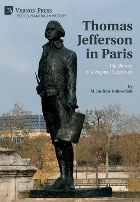 Thomas Jefferson v Paríži: Služba virgínskeho pozorovateľa - Thomas Jefferson in Paris: The Ministry of a Virginian Looker-on