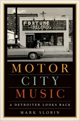 Hudba v motorovom meste: Detroitčan sa obzerá späť - Motor City Music: A Detroiter Looks Back