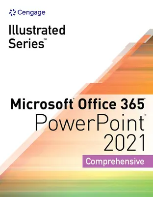 Kolekcia ilustrovanej série, Microsoft Office 365 a PowerPoint 2021 Komplexná - Illustrated Series Collection, Microsoft Office 365 & PowerPoint 2021 Comprehensive