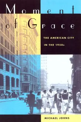 Moment milosti: Americké mesto v 50. rokoch 20. storočia - Moment of Grace: The American City in the 1950s