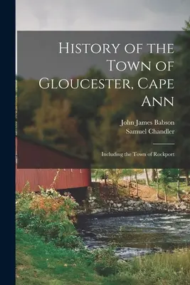 História mesta Gloucester, Cape Ann: Vrátane mesta Rockport - History of the Town of Gloucester, Cape Ann: Including the Town of Rockport
