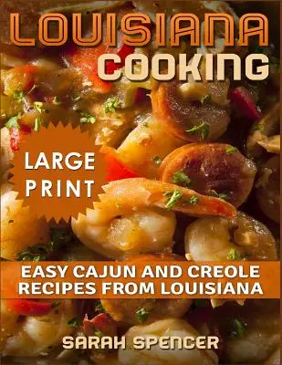 Louisiana Cooking *** Large Print Edition***: Jednoduché cajunské a kreolské recepty z Louisiany - Louisiana Cooking *** Large Print Edition***: Easy Cajun and Creole Recipes from Louisiana