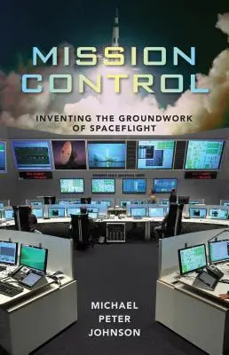 Mission Control (Kontrola misie): Vydanie: 1: Vymýšľanie základov vesmírnych letov - Mission Control: Inventing the Groundwork of Spaceflight