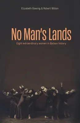 Krajiny nikoho: osem výnimočných žien v dejinách Balkánu - No Man's Lands: eight extraordinary women in Balkan history