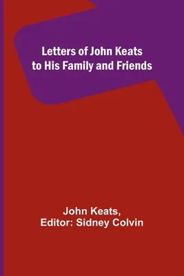 Listy Johna Keatsa rodine a priateľom - Letters of John Keats to His Family and Friends