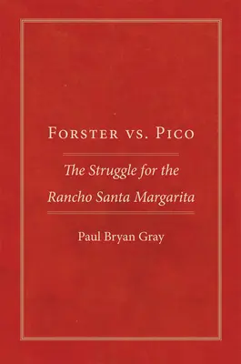 Forster vs. Pico: Pico: boj o Rancho Santa Margarita - Forster vs. Pico: The Struggle for the Rancho Santa Margarita