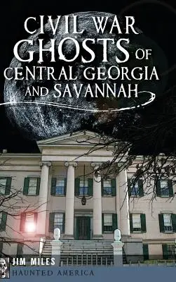 Strašidlá občianskej vojny v strednej Georgii a Savannah - Civil War Ghosts of Central Georgia and Savannah