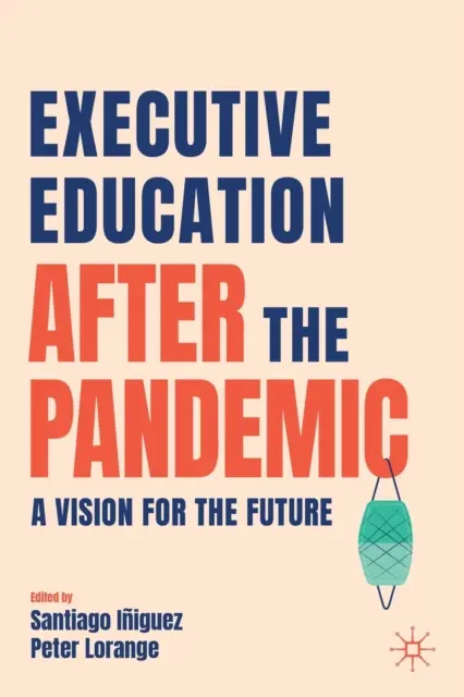 Vzdelávanie vedúcich pracovníkov po pandémii: Vízia pre budúcnosť - Executive Education After the Pandemic: A Vision for the Future