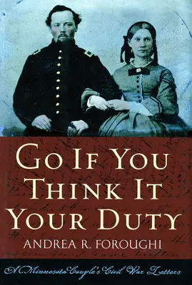 Choď, ak si myslíš, že je to tvoja povinnosť: Listy občianskej vojny minnesotského páru - Go If You Think It Your Duty: A Minnesota Couple's Civil War Letters