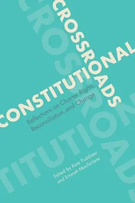 Ústavné križovatky: Úvahy o právach vyplývajúcich z charty, zmierení a zmene - Constitutional Crossroads: Reflections on Charter Rights, Reconciliation, and Change