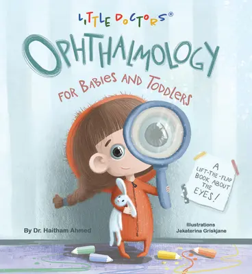 Oftalmológia pre bábätká a batoľatá: Knižka o očiach so zdvíhacími klapkami - Ophthalmology for Babies and Toddlers: A Lift-The-Flap Book about the Eyes