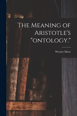 Význam Aristotelovej ontológie. - The Meaning of Aristotle's ontology.