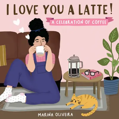 I Love You a Latte: A Celebration of Coffee (Oslava kávy) - I Love You a Latte: A Celebration of Coffee
