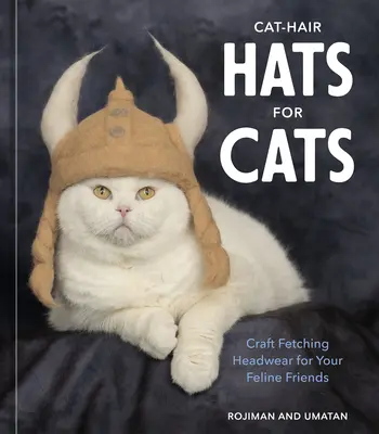 Klobúky s mačacími vlasmi pre mačky: Kočky: Kočky pre vašich mačacích kamarátov: Kočky pre vašich kamarátov: Kočky pre vašich kamarátov - Cat-Hair Hats for Cats: Craft Fetching Headwear for Your Feline Friends