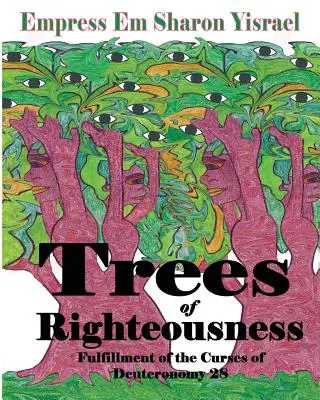 Stromy spravodlivosti: Nové revidované vydanie: Naplnenie kliatby z Deuteronómium. 28 - Trees of Righteousness: New Revised Edition: Fulfillment of the Curses of Deuteronomy. 28