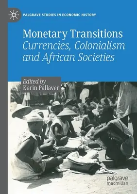 Monetárne premeny: Meny, kolonializmus a africké spoločnosti - Monetary Transitions: Currencies, Colonialism and African Societies