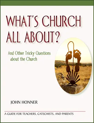 O čo ide v cirkvi: A iné záludné otázky o cirkvi - What's Church All About?: And Other Tricky Questions about the Church