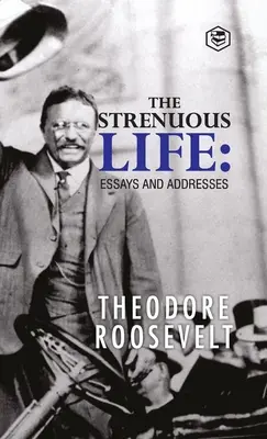 Náročný život: Eseje a prejavy - The Strenuous Life: Essays and Addresses