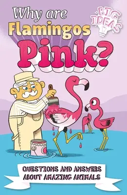 Prečo sú plameniaky ružové? Otázky a odpovede o úžasných zvieratách - Why Are Flamingos Pink?: Questions and Answers about Amazing Animals