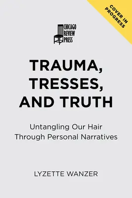 Trauma, vlasy a pravda: Rozpletanie našich vlasov prostredníctvom osobných rozprávaní - Trauma, Tresses, and Truth: Untangling Our Hair Through Personal Narratives