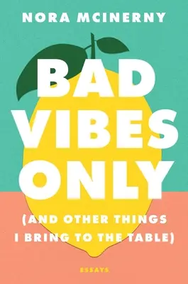 Len zlé vibrácie: (A iné veci, ktoré prinášam na stôl) - Bad Vibes Only: (And Other Things I Bring to the Table)