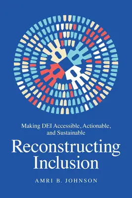 Rekonštrukcia inklúzie: Inklúzia: ako urobiť Dei prístupným, uskutočniteľným a udržateľným - Reconstructing Inclusion: Making Dei Accessible, Actionable, and Sustainable