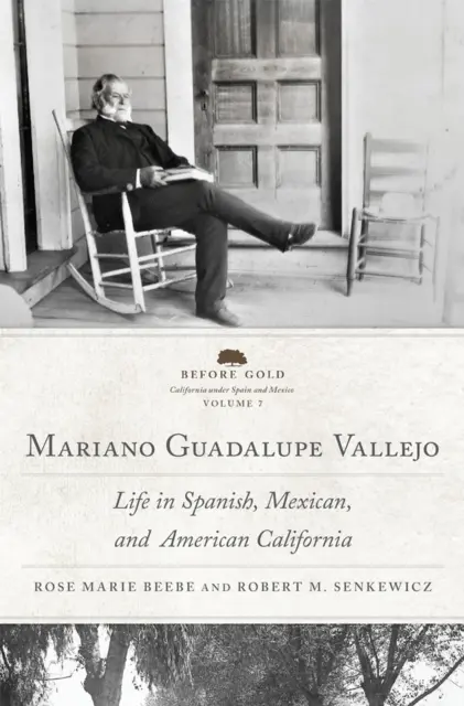 Mariano Guadalupe Vallejo: Život v španielskej, mexickej a americkej Kalifornii, 7. zväzok - Mariano Guadalupe Vallejo: Life in Spanish, Mexican, and American California Volume 7