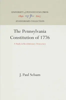 Pensylvánska ústava z roku 1776: Štúdia o revolučnej demokracii - The Pennsylvania Constitution of 1776: A Study in Revolutionary Democracy