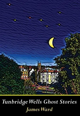 Príbehy duchov z Tunbridge Wells - Tunbridge Wells Ghost Stories