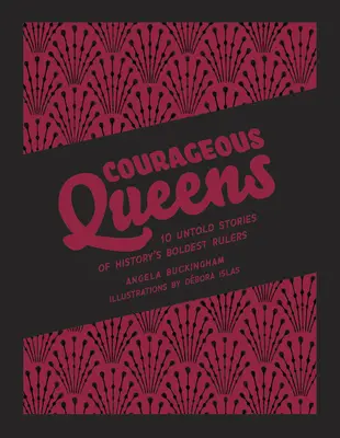 Odvážne kráľovné: Dôstojné kráľovné: 10 nevypovedaných príbehov najodvážnejších panovníčok histórie - Courageous Queens: 10 Untold Stories of History's Boldest Rulers