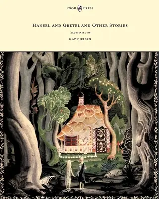 Jeníček a Mařenka a iné príbehy bratov Grimmovcov - Ilustroval Kay Nielsen - Hansel and Gretel and Other Stories by the Brothers Grimm - Illustrated by Kay Nielsen