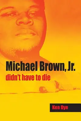 Michael Brown, Jr. Nemusel zomrieť - Michael Brown, Jr. Didn't Have to Die