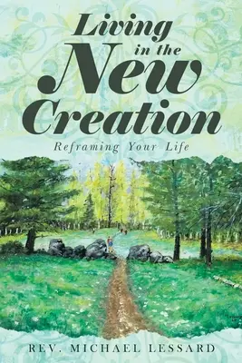 Život v novom stvorení: Preformulovanie vášho života - Living in the New Creation: Reframing Your Life
